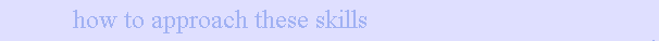 how to approach these skills header